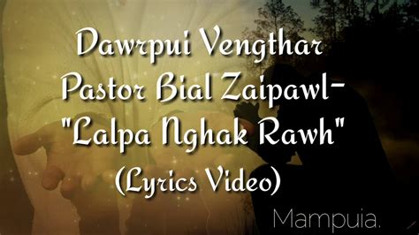 Dawrpui Vengthar Pastor Bial Zaipawl Lalpa Nghak Rawhlyrics