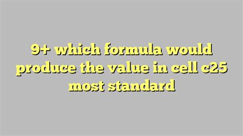 9 Which Formula Would Produce The Value In Cell C25 Most Standard