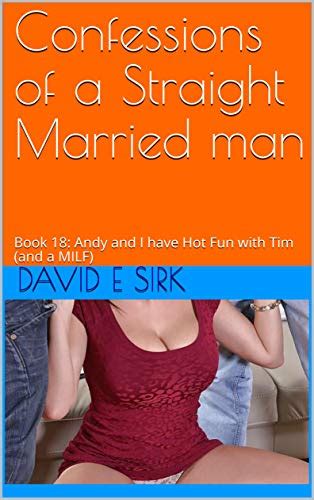 Confessions Of A Straight Married Man Book 18 Andy And I Have Hot Fun With Tim And A Milf