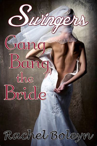 swingers gang bang the bride by rachel boleyn ebook barnes and noble®