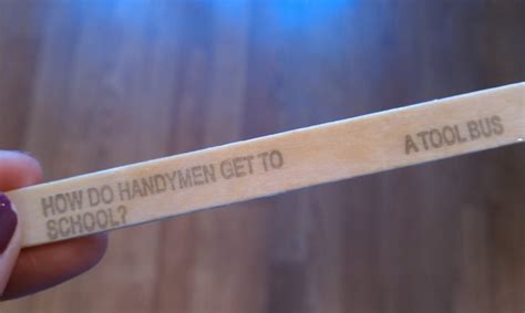 I thought you should enjoy them with me. 18 Infuriatingly Awful Popsicle Stick Jokes