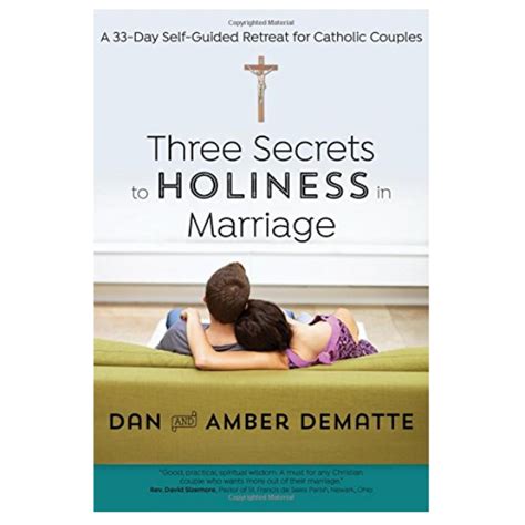 Three Secrets To Holiness In Marriage A 33 Day Self Guided Retreat For