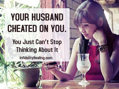 your husband cheated on you you just can t stop thinking about it