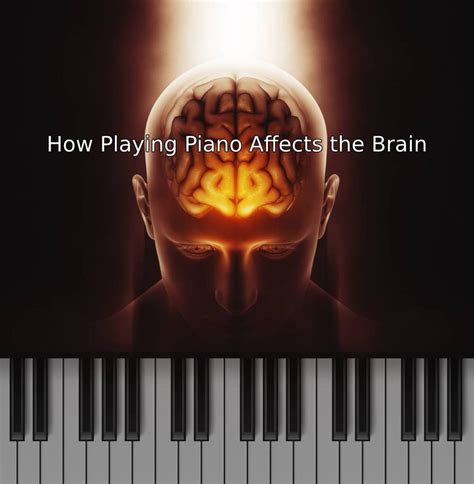 How Playing Piano Affects The Brain Is Piano Good For The Brain