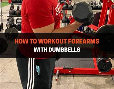 Best Forearm Workouts With Dumbbells 10 Exercises