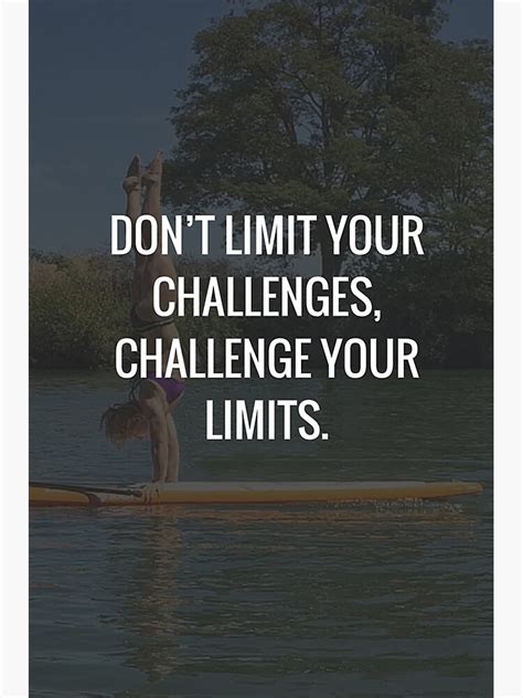 Dont Limit Your Challenges Challenge Your Limits Poster By