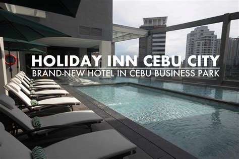 Holiday Inn Cebu City Brand New Hotel In Cebu Business Park Eazy
