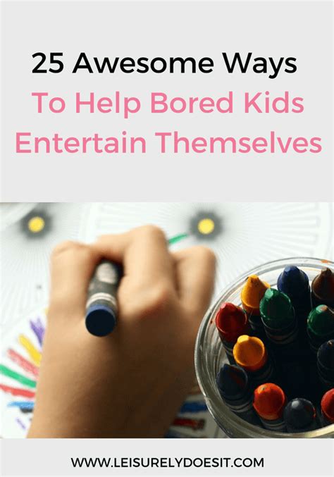 25 Awesome Ways To Help Bored Kids Entertain Themselves