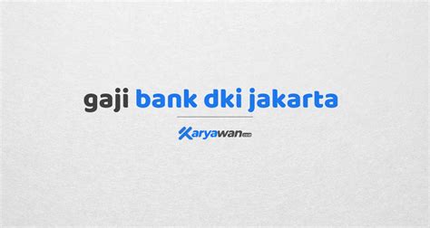 Bri adalah bank pemerintah terbesar dengan penghargaan yang prestisius. Gaji Pegawai Bank DKI Jakarta 2020 Semua Jabatan | Karyawan.co.id