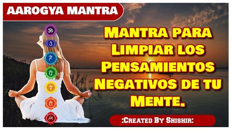 Mantra Para Limpiar Los Pensamientos Negativos De Tu Mente Youtube