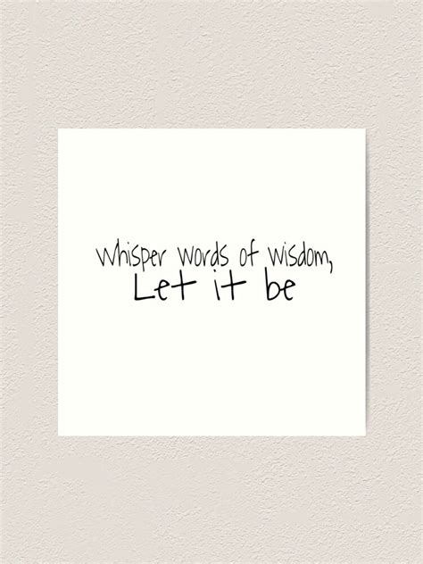 whisper words of wisdom let it be art print for sale by alexandramaexo redbubble