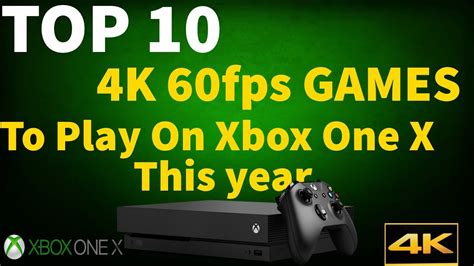 Top 10 Xbox One X Games We Cant Wait To Play In 4k 60fps This Year