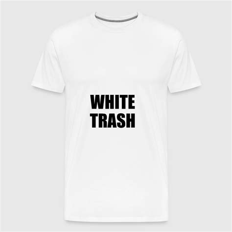 white trash t shirt spreadshirt