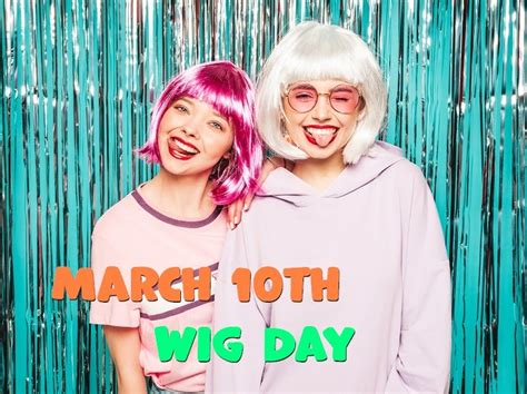 International Wig Day March 10