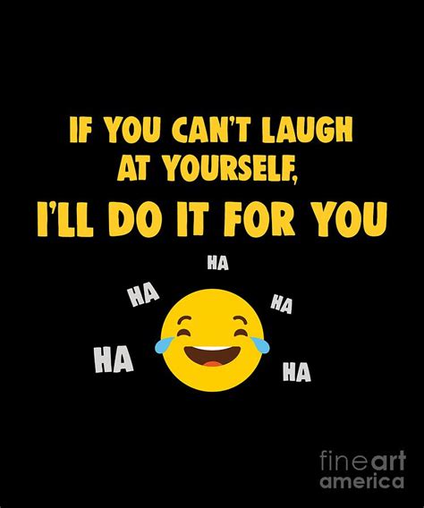 You Cant Laugh At Yourself Funny Sarcastic Emoticon Digital Art By Fh