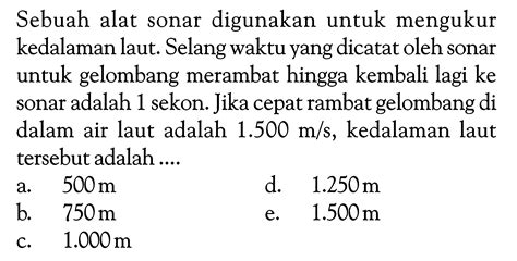 Sebuah alat sonar digunakan untuk mengukur kedalaman laut...