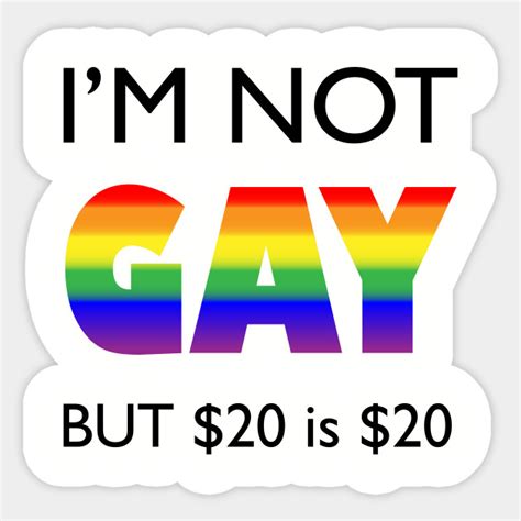 Im Not Gay But 20 Is 20 I Am Not Gay Sticker Teepublic