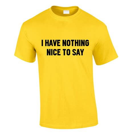 I Have Nothing Nice To Say Mens Slogan T Shirt
