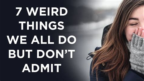7 weird things we all do but won t admit youtube