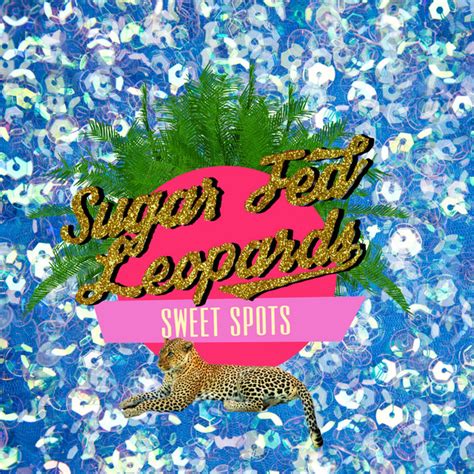 Sweet Spots Album By Sugar Fed Leopards Spotify