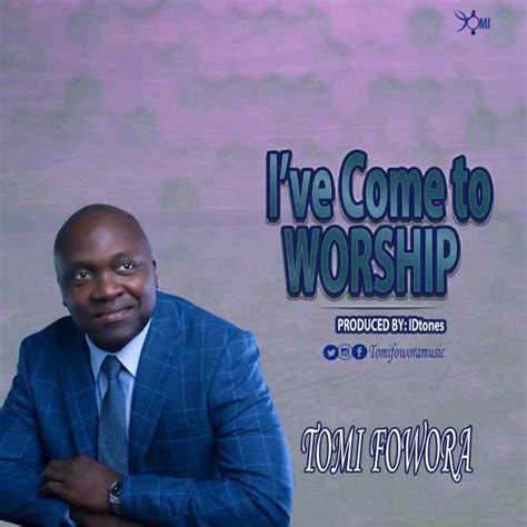 Fresh New Music Video By Tomi Fowora Ive Come To Worship