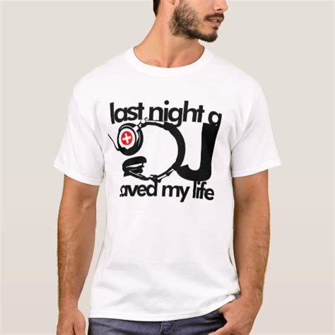 Last Night A Dj Saved My Life T Shirt Zazzle