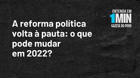 A Reforma Pol Tica Volta Pauta O Que Pode Mudar Em Entenda