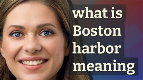 Boston Harbor Meaning Of Boston Harbor Youtube