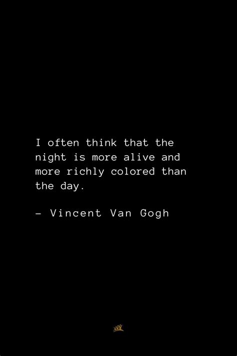 Vincent Van Gogh Quotes 15 I Often Think That The Night Is More