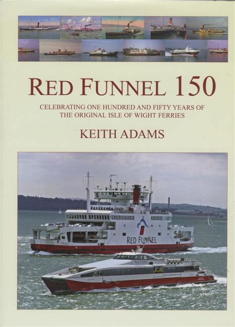 Red Funnel 150 One Hundred And Fifty Years Of Original Isle Of Wight Ferries The Nostalgic