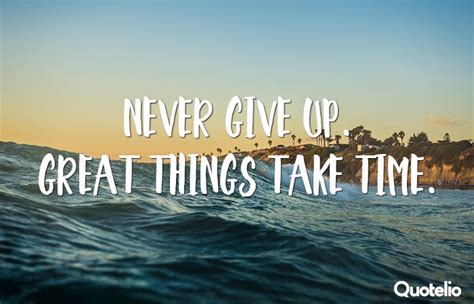 Never Give Up Great Things Take Time — Dhiren Prajapati Great