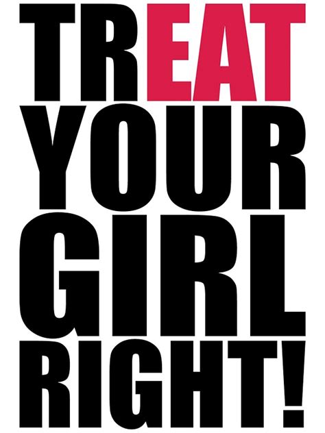 treat your girl right stickers by level7 redbubble