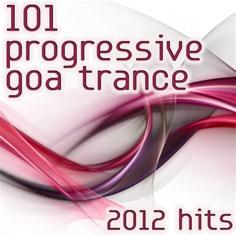 Various 101 Progressive Goa Trance 2012 Hits At Juno Download