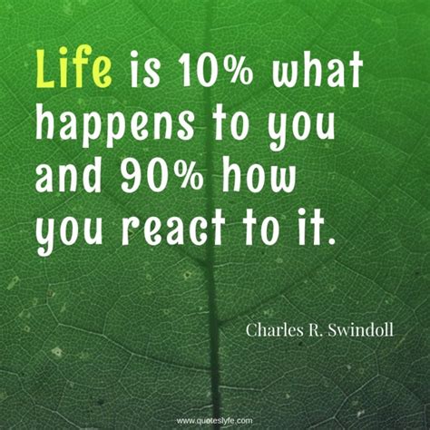 Life Is 10 What Happens To You And 90 How You React To It Quote
