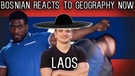 Bosnian Reacts To Geography Now Laos Youtube