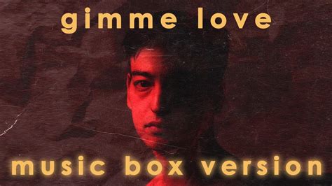 Joji Gimme Love Music Box Version Youtube