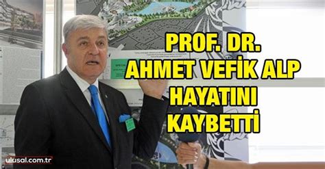 prof dr ahmet vefik alp hayatını kaybetti