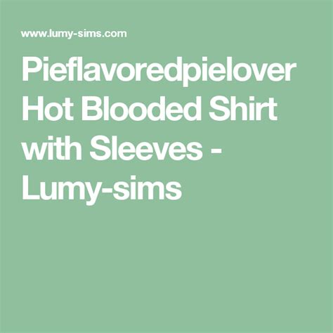 Pieflavoredpielover Hot Blooded Shirt With Sleeves Lumy Sims Hot