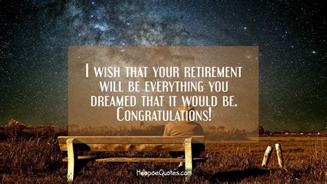 I Wish That Your Retirement Is Everything You Dreamed That It Would Be