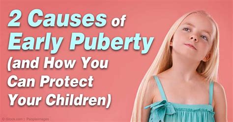 Causes Of Early Puberty Why Is This The New Normal Precocious Puberty Alternative Health