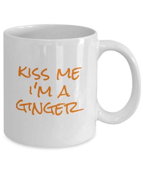Ginger Coffee Mug Funny Mug For Redhead Love My Ginger Kiss Me Im A