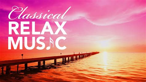 Relaxing Music For Stress Relief Classical Music For Relaxation Relax
