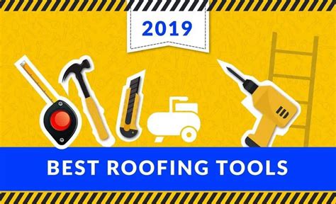 25 Best Roofing Tools And Equipment Of 2020 Updated