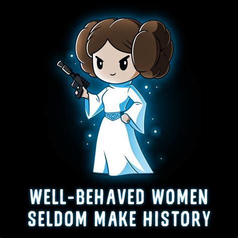 Well Behaved Women Seldom Make History Official Star Wars Tee Teeturtle