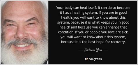 Andrew Weil Quote Your Body Can Heal Itself It Can Do So Because