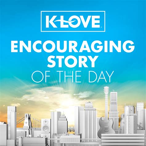 K-LOVE Encouraging Story of the Day | Listen via Stitcher for Podcasts