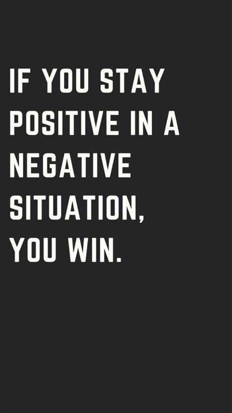 If You Stay Positive In A Negative Situation You Win In 2022 Postive