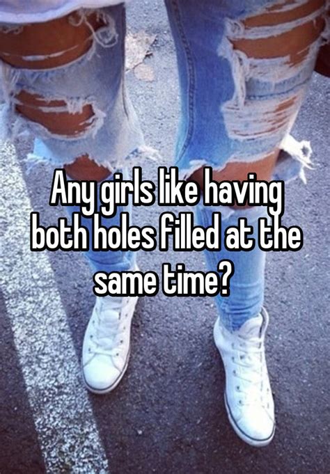 Any Girls Like Having Both Holes Filled At The Same Time