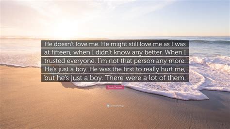Sarah Dessen Quote He Doesnt Love Me He Might Still