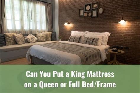 How do you put a. Can You/Should You Put a King Mattress on a Queen or Full Bed/Frame - Ready To DIY